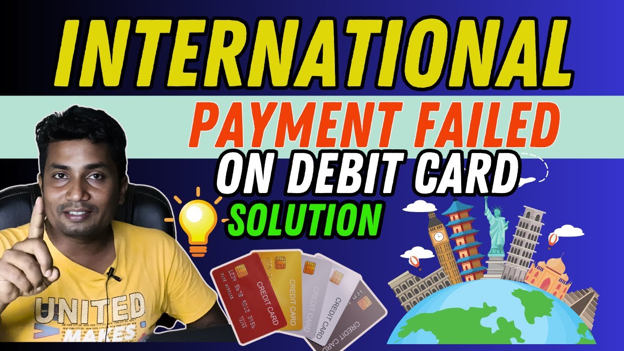 Why international payment failed on debit card | Complete Solution