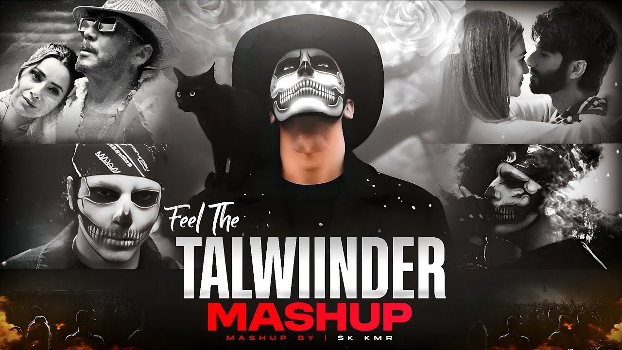 Feel The Talwiinder Mashup | Haseen X Khayaal X Dhundhala X Tu | New Mashup | Sk Kmr