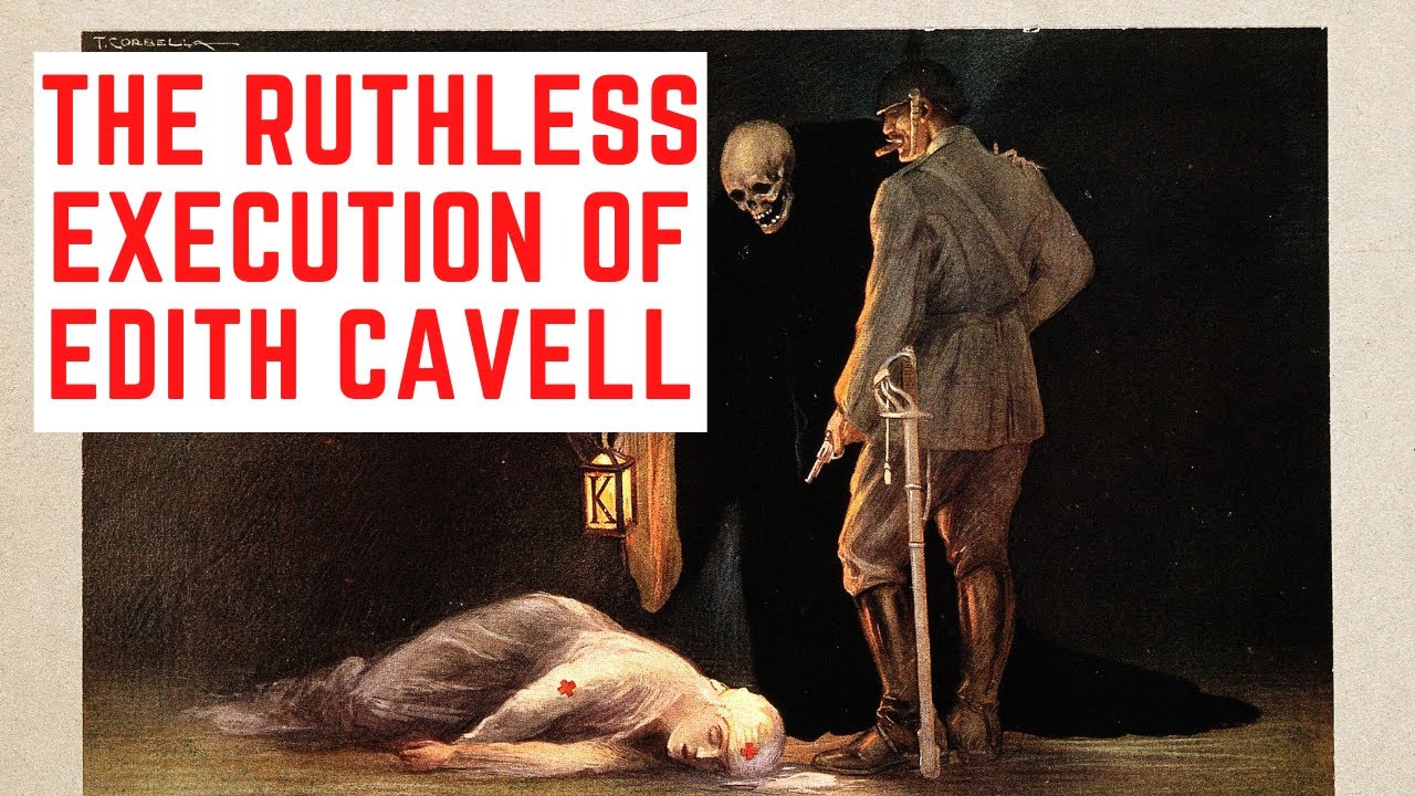 The RUTHLESS Execution Of Edith Cavell - The Nurse Killed By The Germans