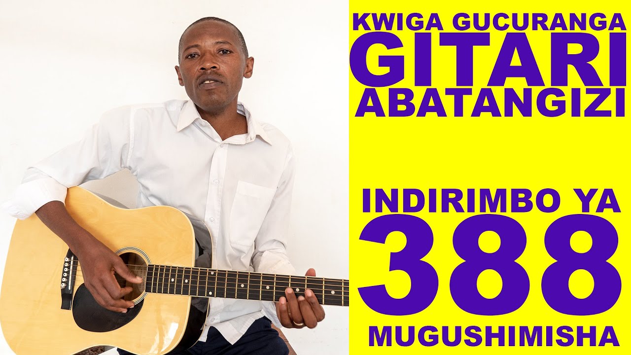 KWIGA GUCURANGA GITARI, INDIRIMBO YA 388 MUGUSHIMISHA, UBURYO BW' ABATANGIZI KURI GITARI