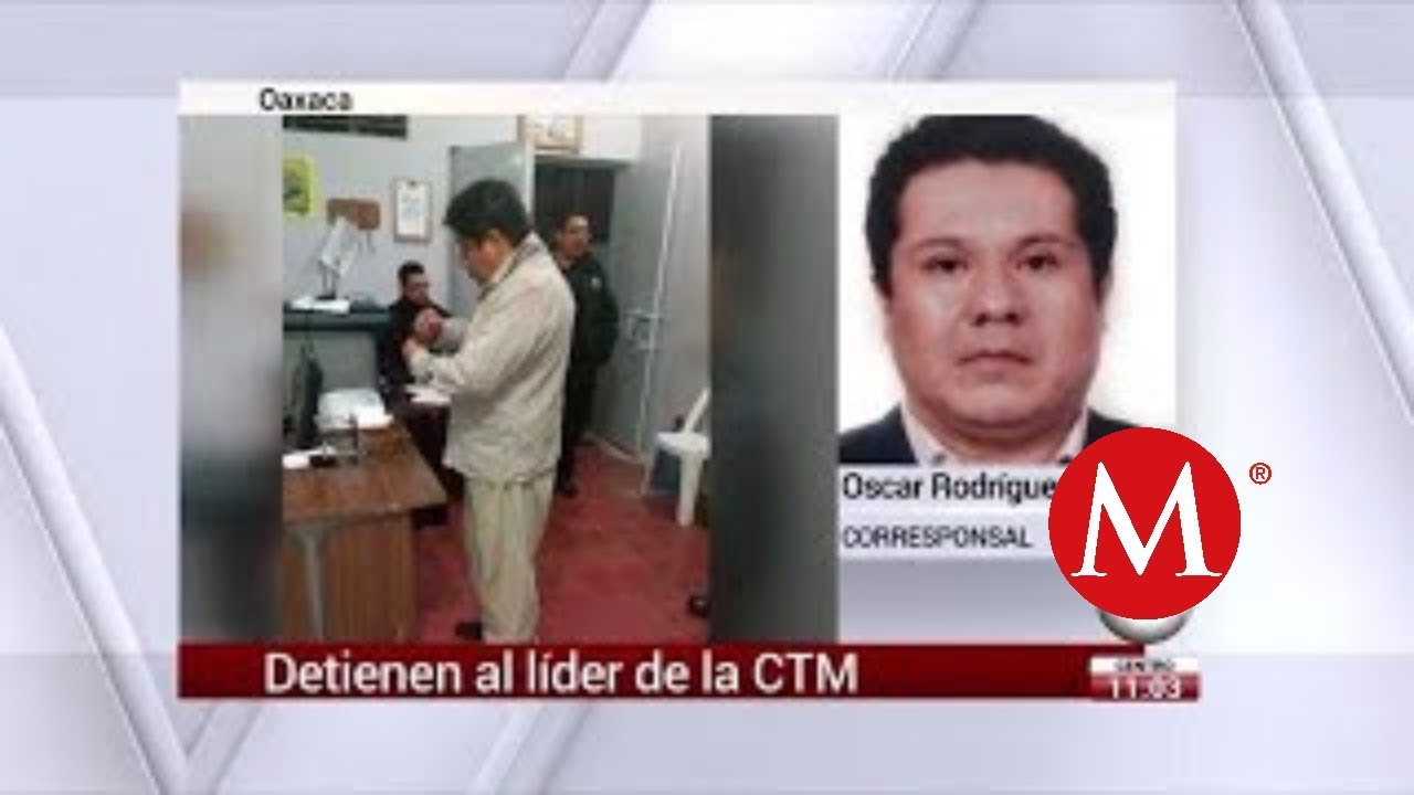 Detienen a líder de la CTM en Oaxaca por homicidio