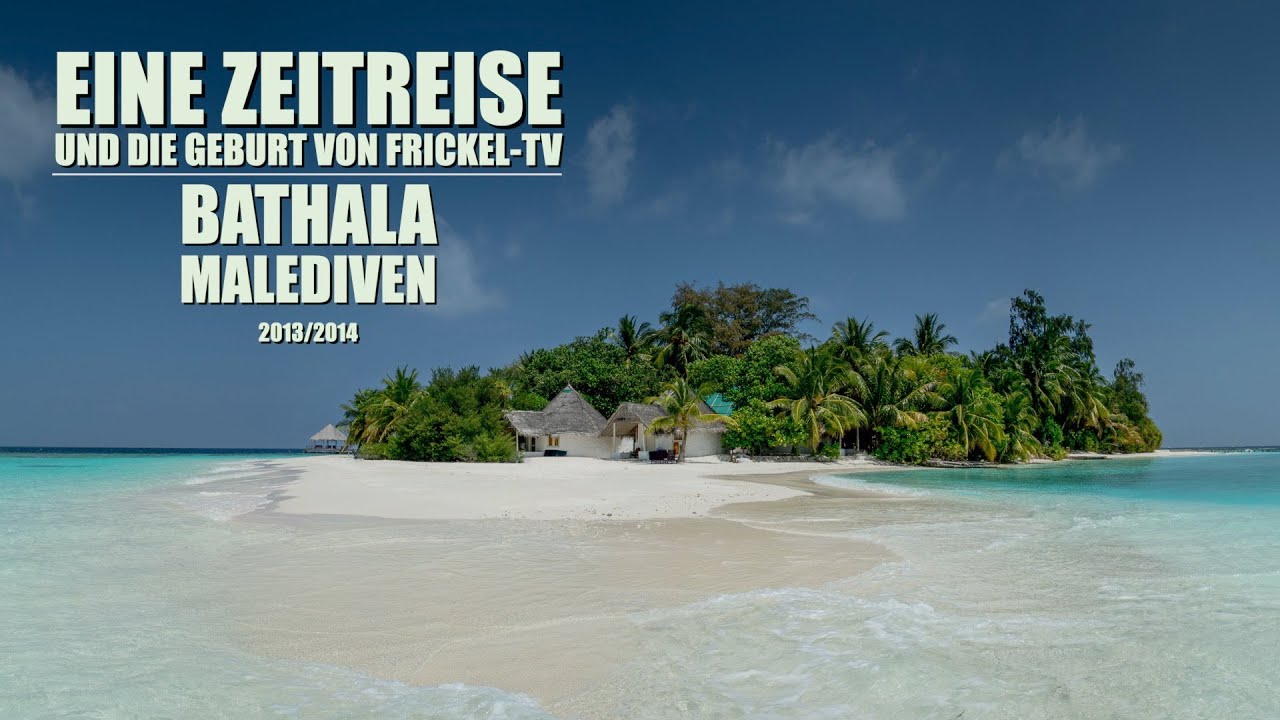 Eine Zeitreise und die Geburt von FRICKEL-TV /  Bathala Malediven 2013/14