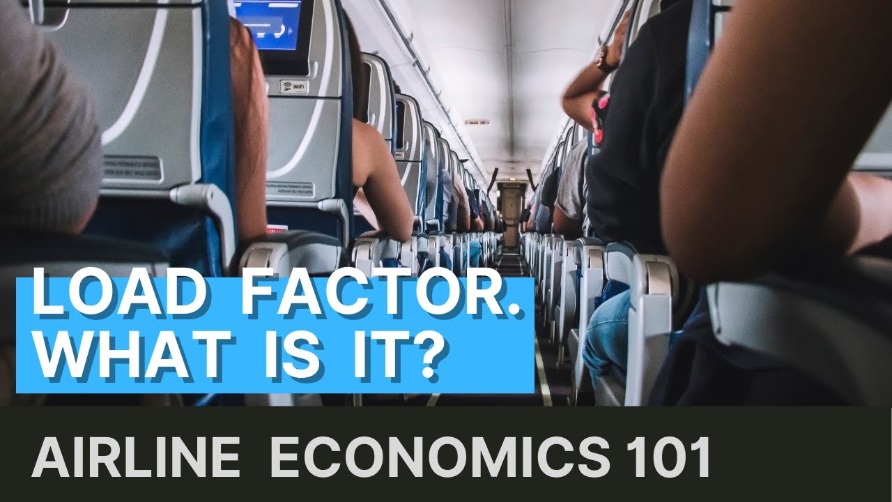 Passenger Load Factor - How Full Flights Can Lead To Profits And Efficiency - Airline Economics 101