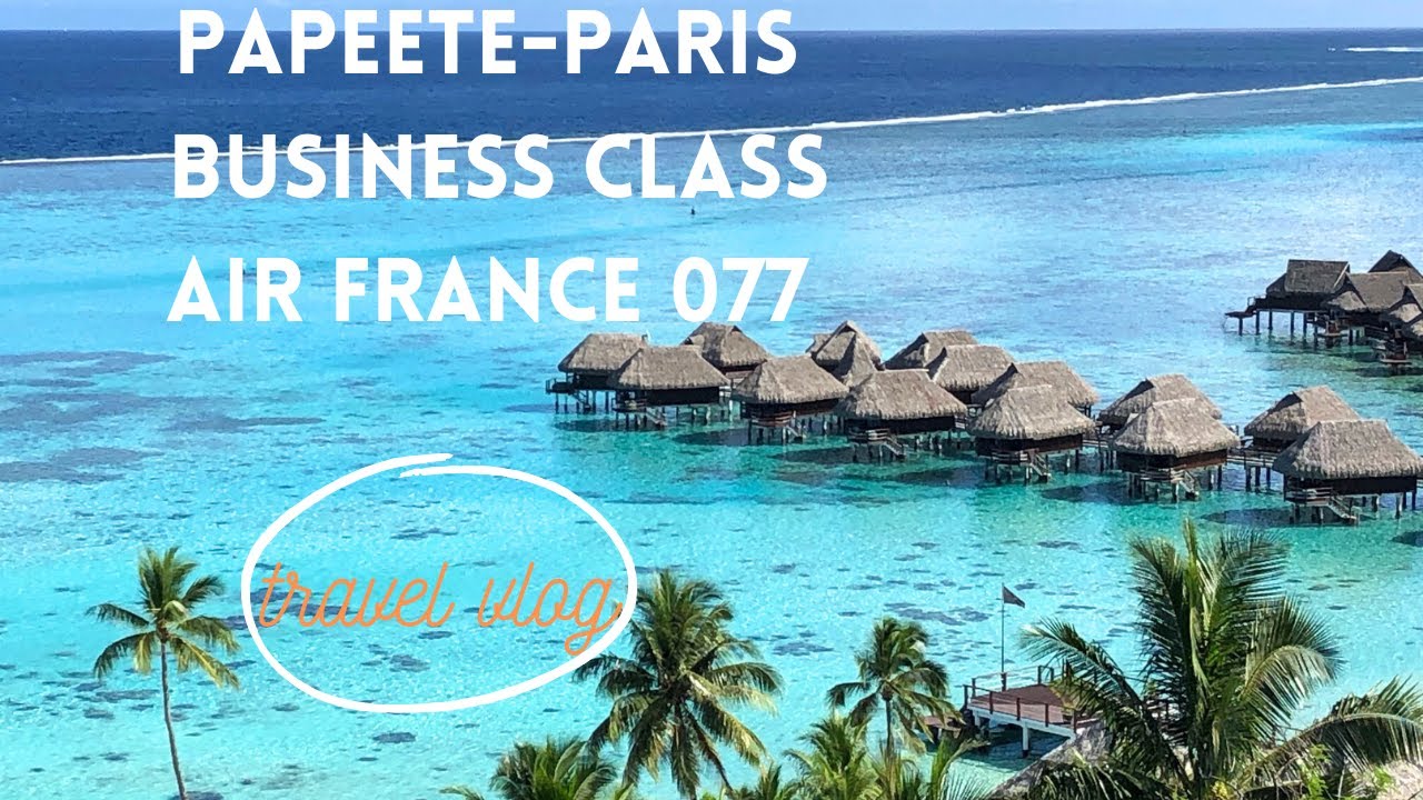 FLIGHT AF 077 PPT-LAX-CDG  BUSINESS CLASS