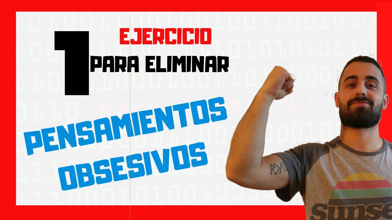 1 EJERCICIO para ELIMINAR PENSAMIENTOS OBSESIVOS (pruébalo)