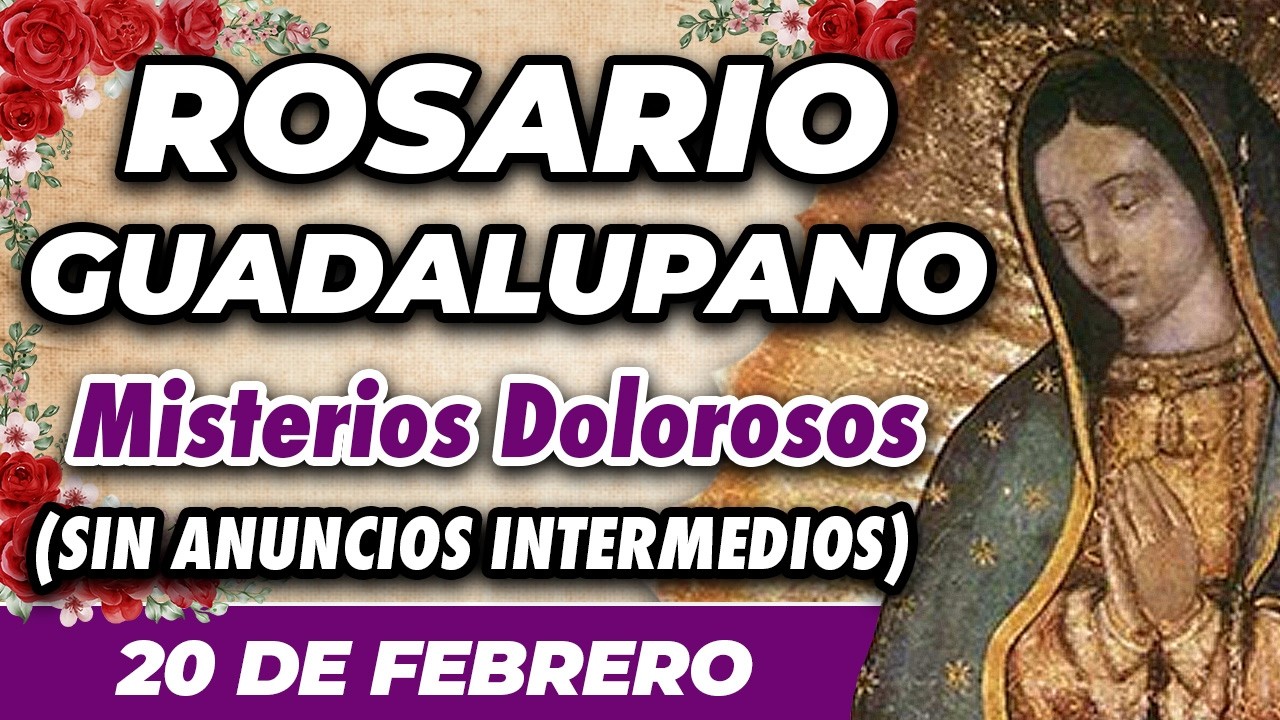 ROSARIO GUADALUPANO 20 DE FEBRERO (SIN ANUNCIOS INTERMEDIOS) 🌷 Misterios Dolorosos 🙏