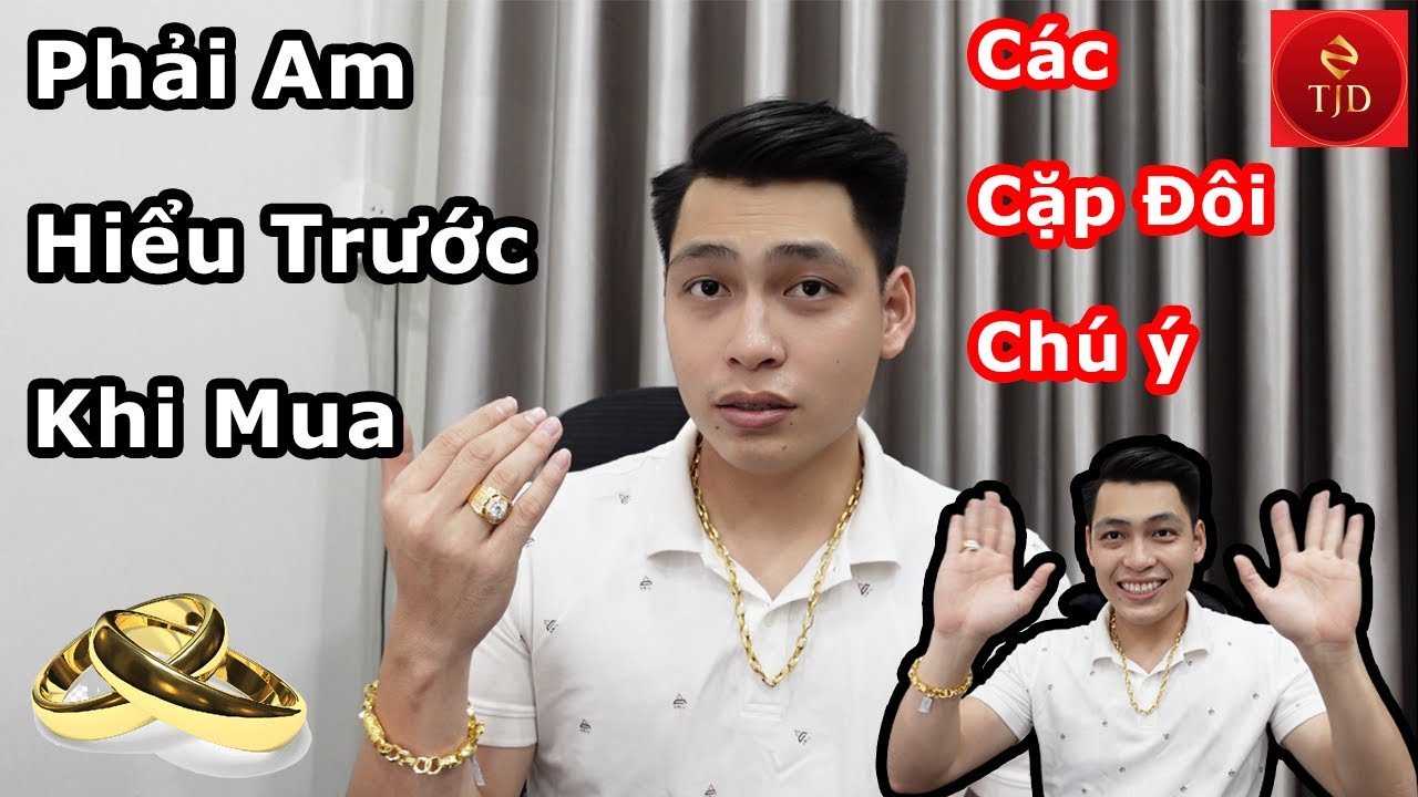 Kinh Nghiệm Mua Nhẫn Cưới Vàng Tốt Nhất Cho Cặp Đôi -Không Phải cứ Đắt Tiền là Tốt -TJD