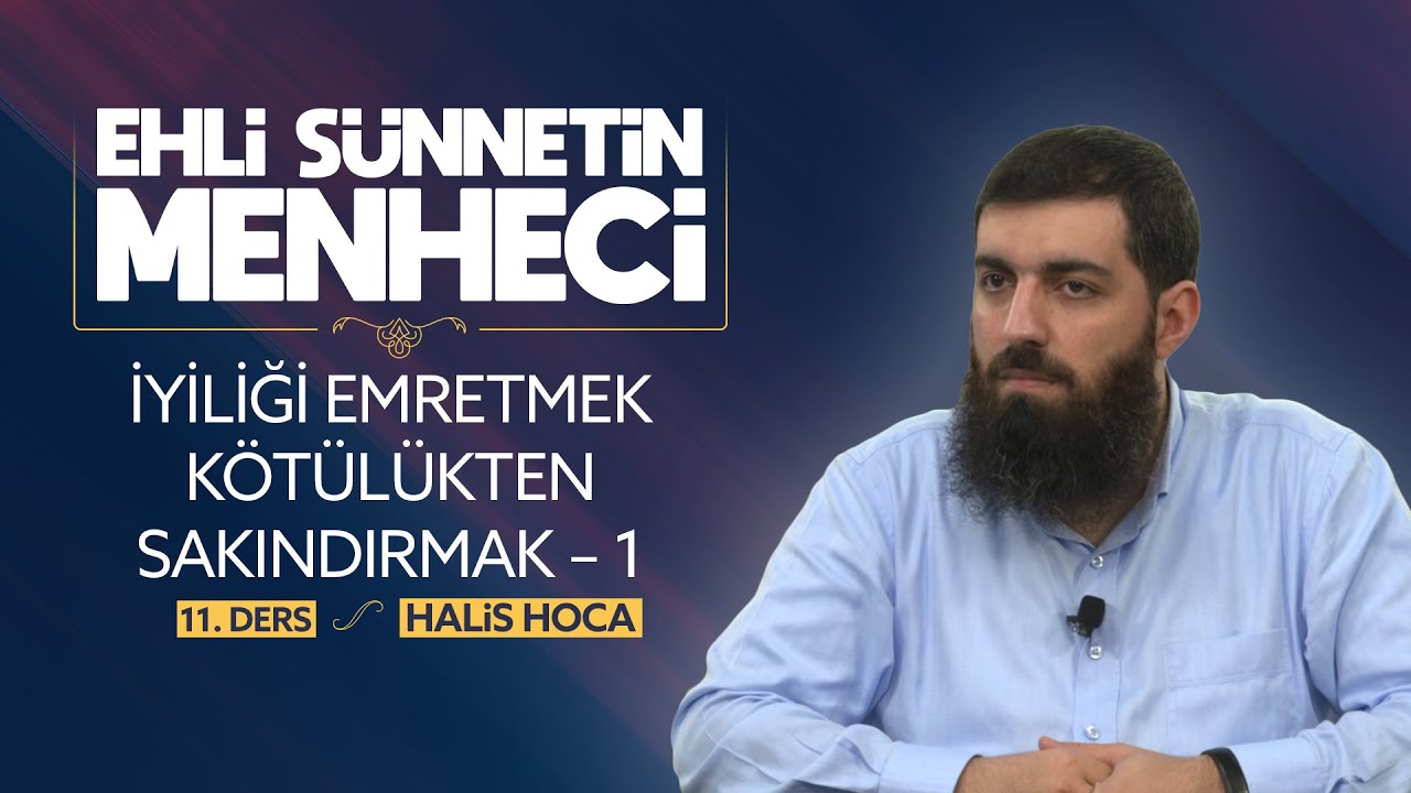 İyiliği Emretmek Kötülükten Sakındırmak - 1 | Ehli Sünnetin Menheci 11 | Halis Bayancuk Hoca