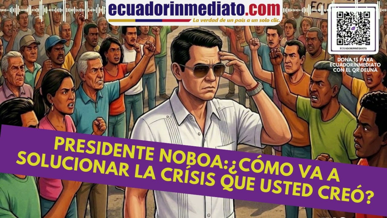 PRESIDENTE NOBOA:¿CÓMO VA A SOLUCIONAR LA CRÍSIS QUE USTED CREÓ?