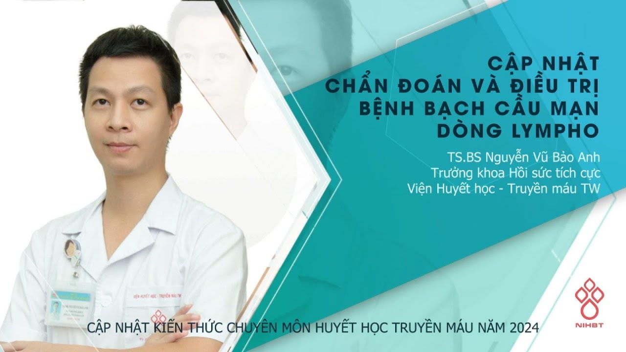CẬP NHẬT CHẨN ĐOÁN VÀ ĐIỀU TRỊ BỆNH BẠCH CẦU MẠN DÒNG LYMPHO