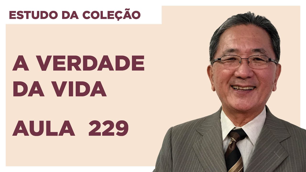 Estudo da Coleção A Verdade da Vida - Aula 229