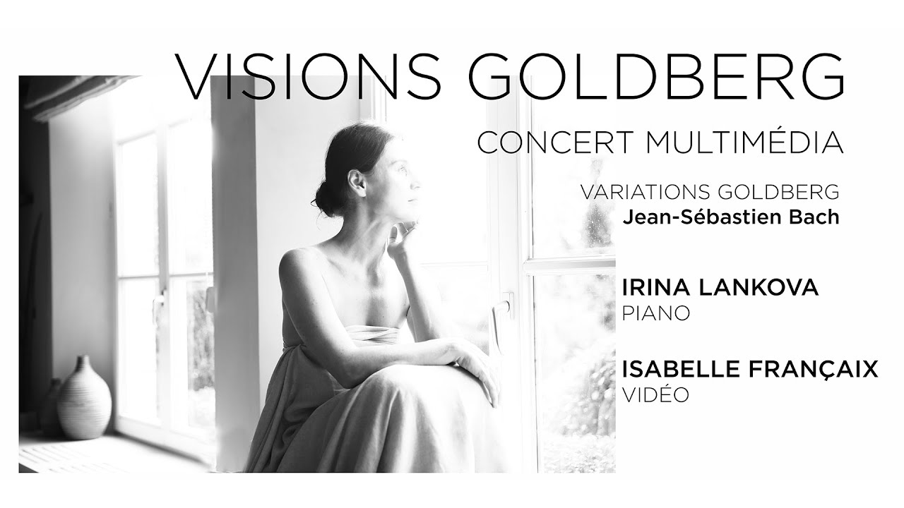 GOLDBERG VISIONS · Complete film, Irina Lankova piano & Isabelle Françaix video