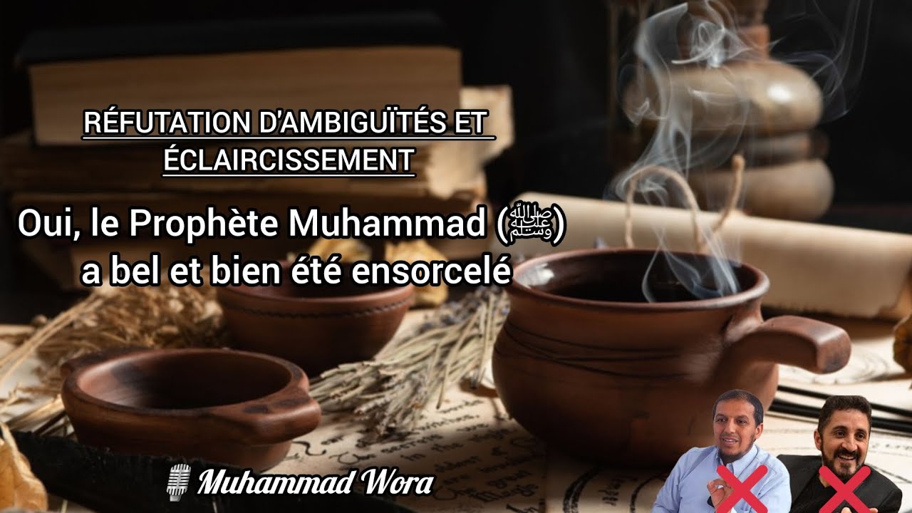 Oui, le Prophète Muhammad (ﷺ) a bel et bien été ensorcelé - Muhammad Wora
