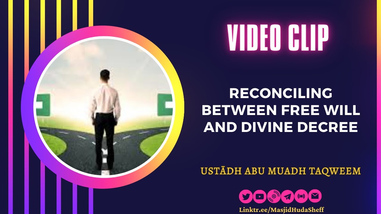 Reconciling Between Free Will and Divine Decree - Ustādh Abu Muadh Taqweem