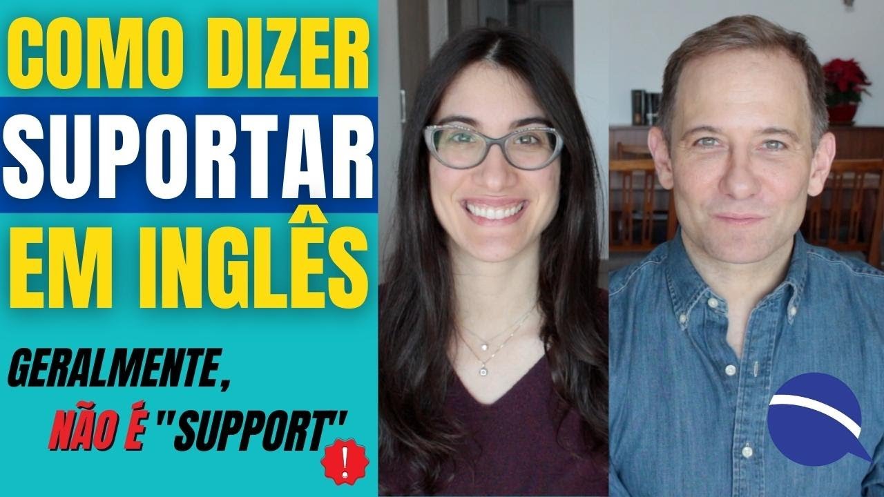 Como dizer “suportar” em inglês | Geralmente não é “support”