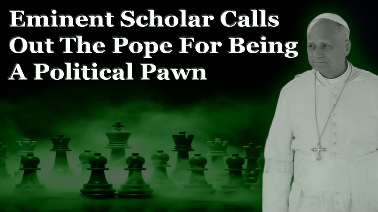 Eminent Scholar Calls Out The Pope For Being A Political Pawn