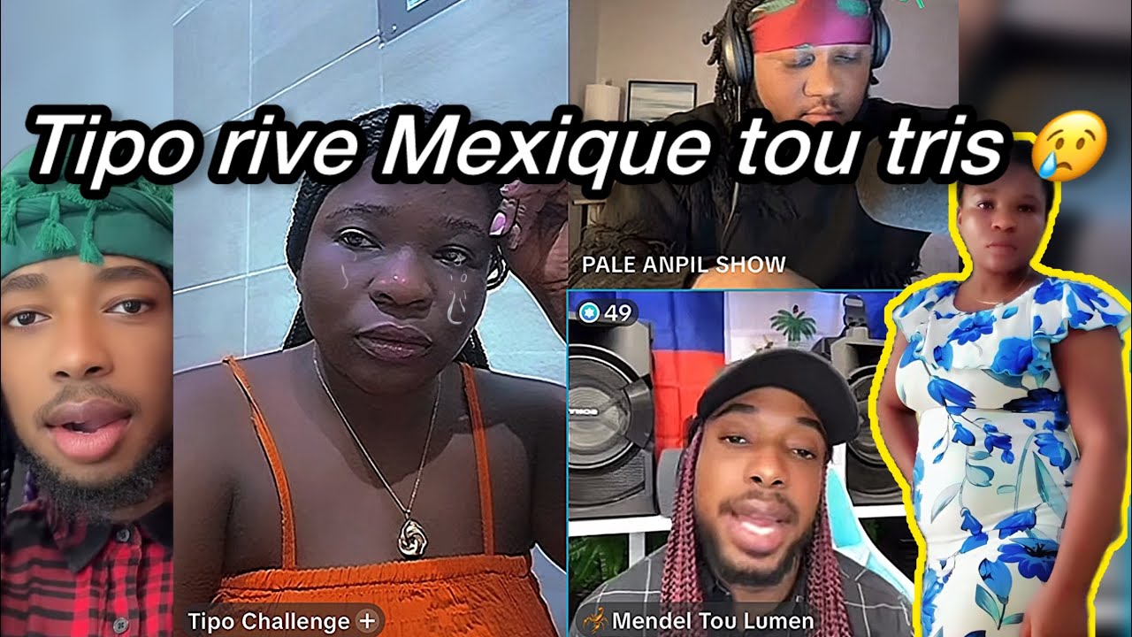 😍😍 Tipo rive Mexique 🇲🇽 -  😢 Ti kriye lap sipliye Tatimendel pou pa abandonel 
