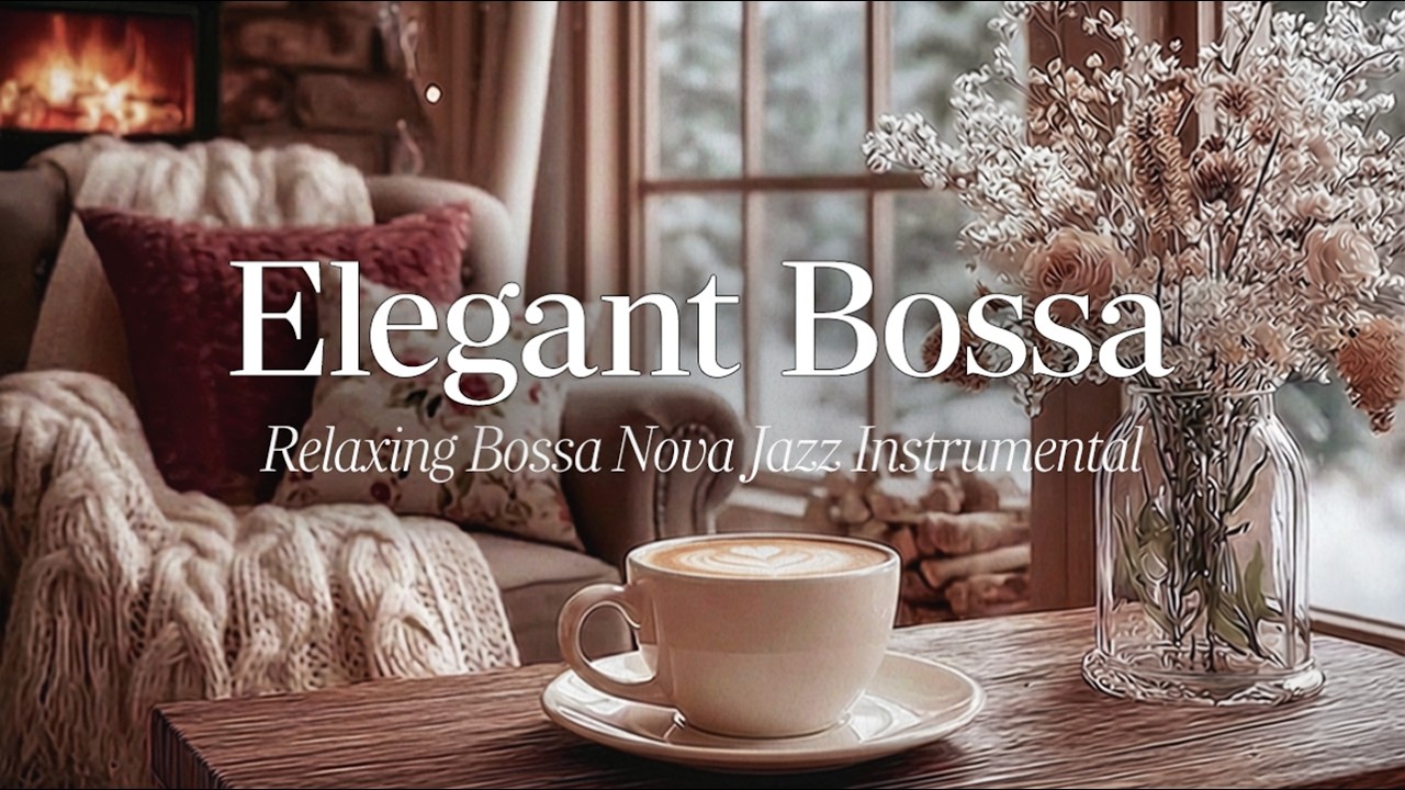 Elegant Bossa ☕ Calm Bossa Nova Jazz for Winter Focus & Work | Cafe Instrumental Music