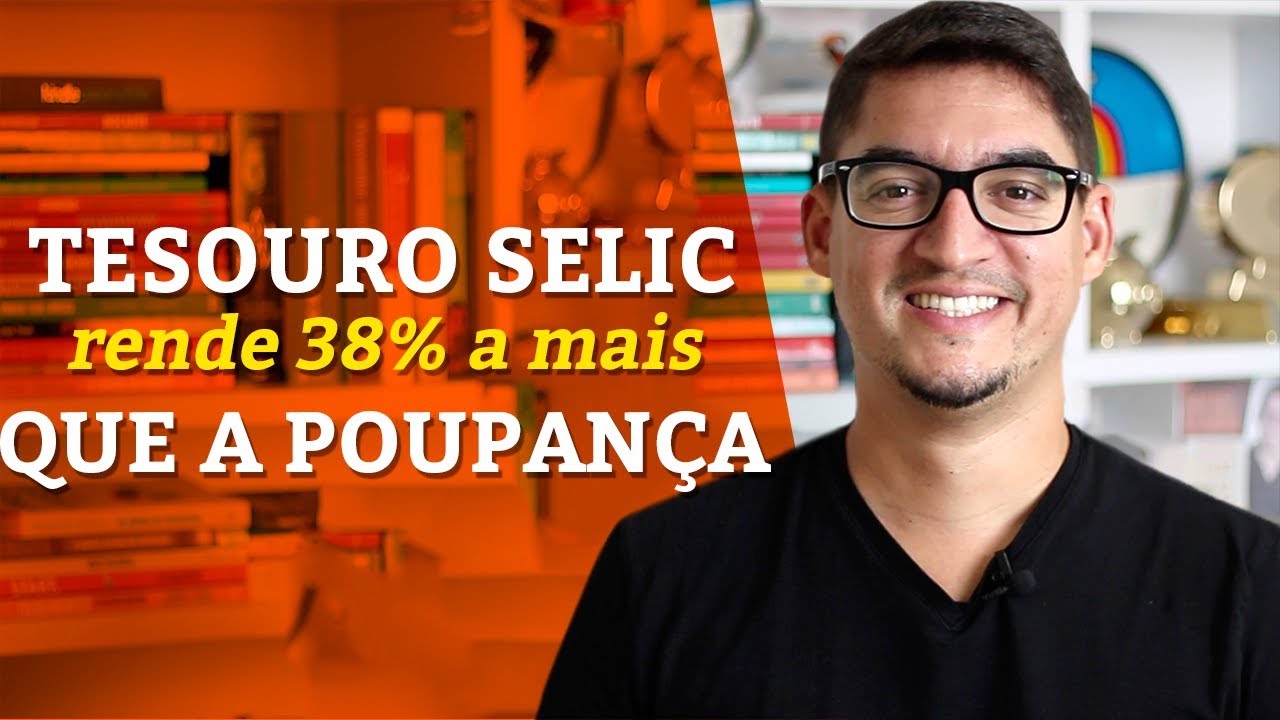 TESOURO SELIC Rende 38% a Mais que a POUPANÇA