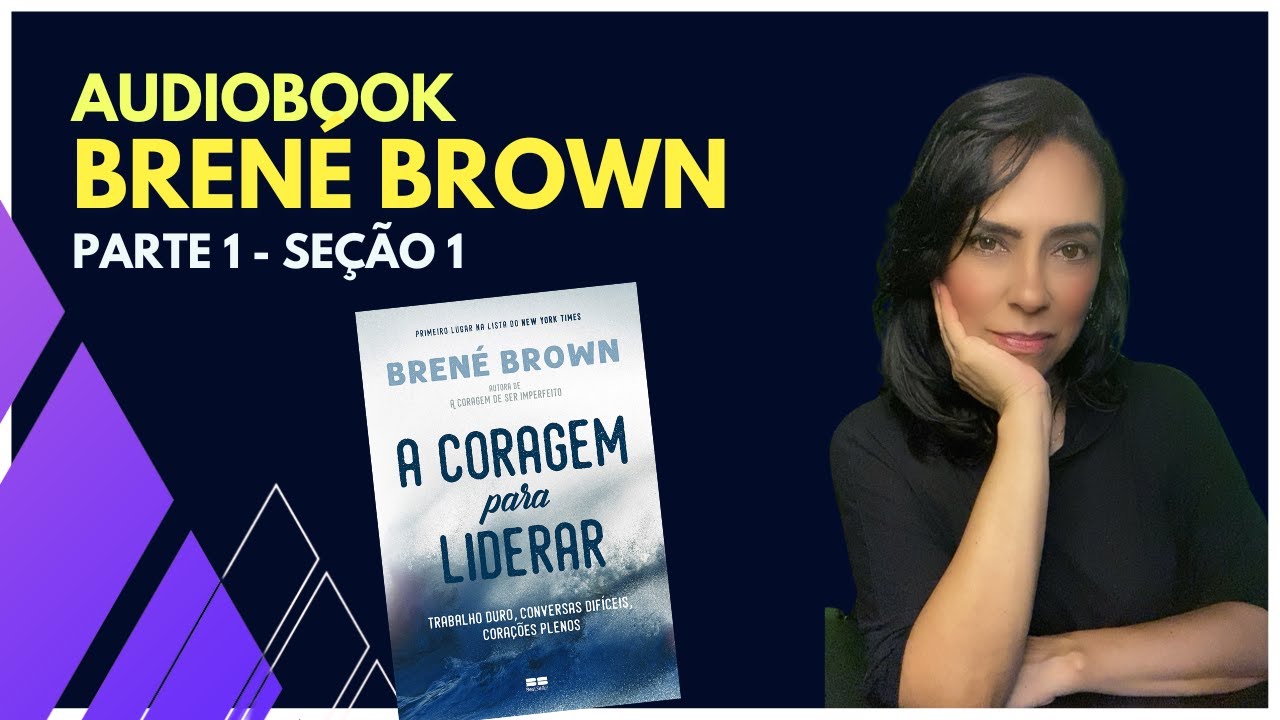 A CORAGEM PARA LIDERAR - Parte1 Seção 1 - Brene Brown