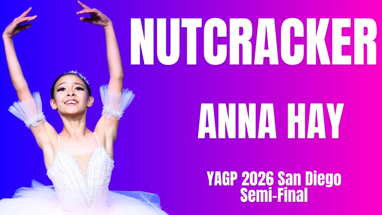 Anna Hay - YAGP 2026 San Diego Semi-Final 1st Place Winner - Nutcracker