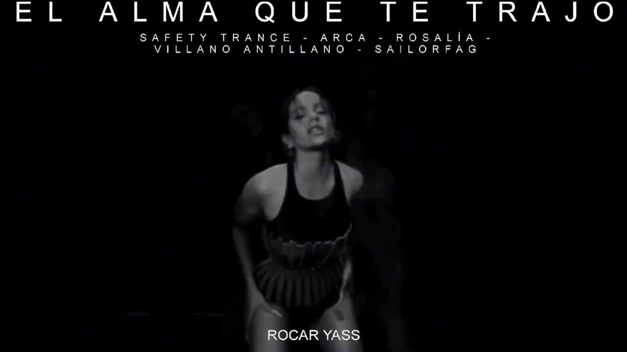 SAFETY TRANCE, ARCA, ROSALÍA, VILLANO ANTILLANO, SAILORFAG - EL ALMA QUE TE TRAJO [MASHUP]