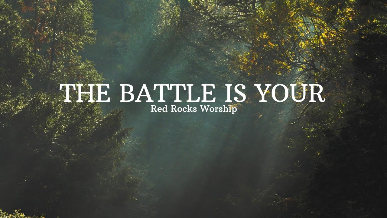 Red Rocks Worship - THE BATTLE IS YOURS (Lyrics) | SERVANT music