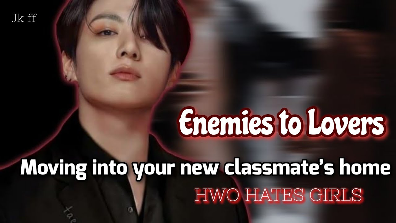 Moving Into Your New Classmate's Home,  Who Hate Girls 