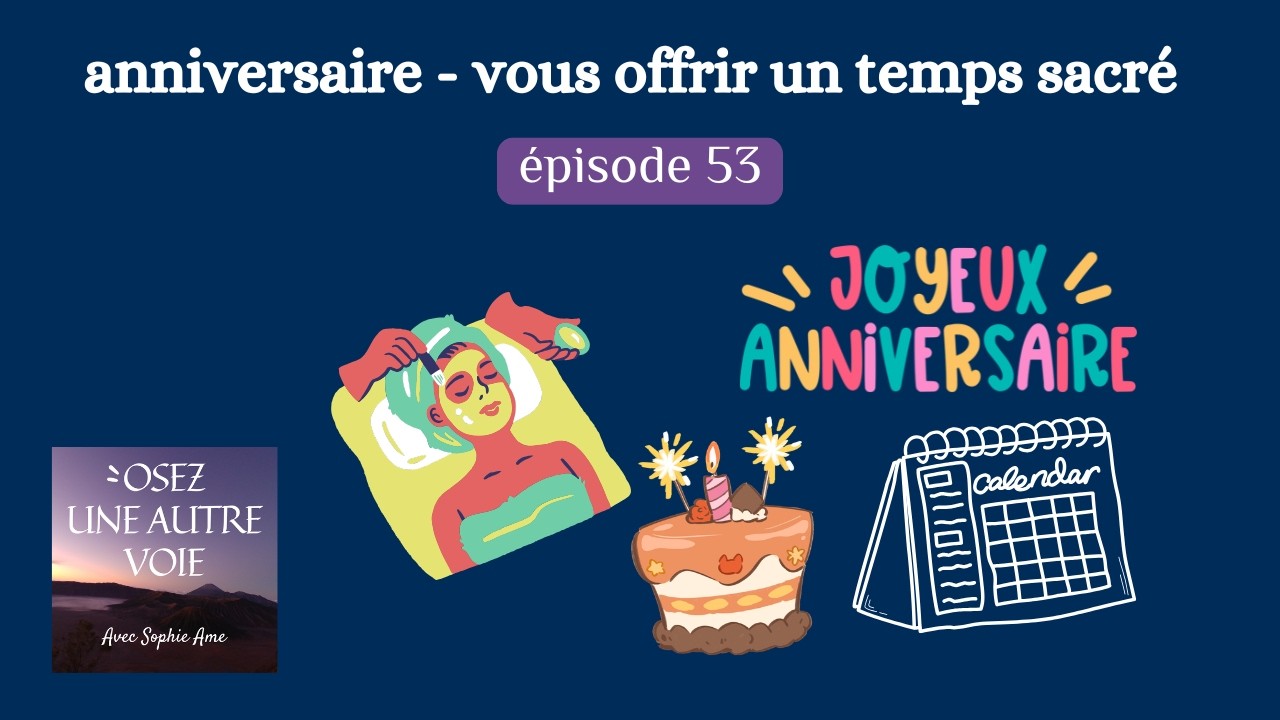 EP.53-Prendre un temps sacré pour soi le jour de son anniversaire
