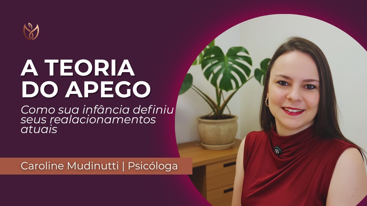 A TEORIA DO APEGO | Como a sua infância definiu seus relacionamentos atuais