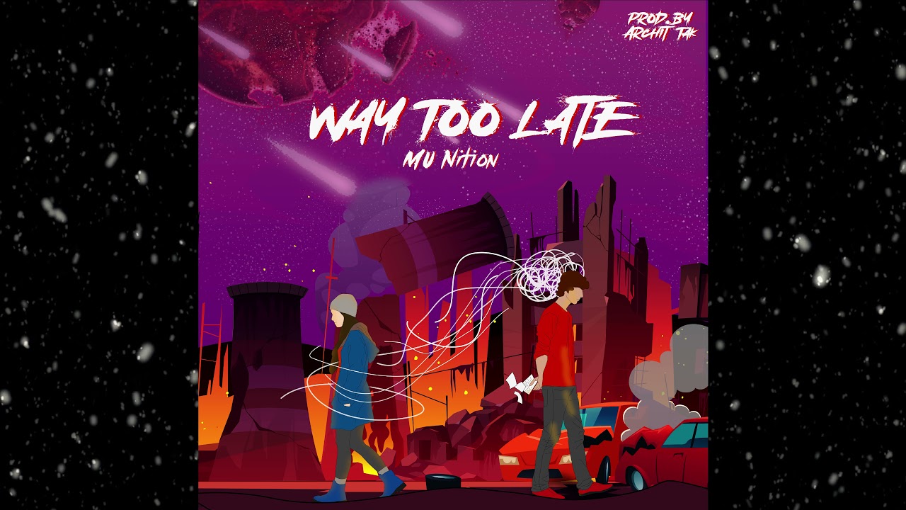 WAY TOO LATE - MU Nition | (Prod. by Archit Tak)