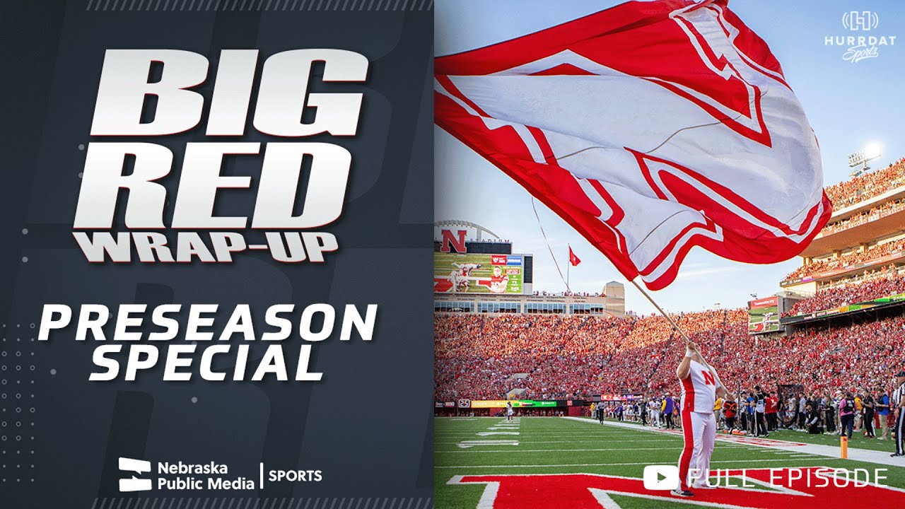 Big Red Wrap-Up: Preseason Special and a Look at the Huskers Game Against the Bearcats in Arrowhead
