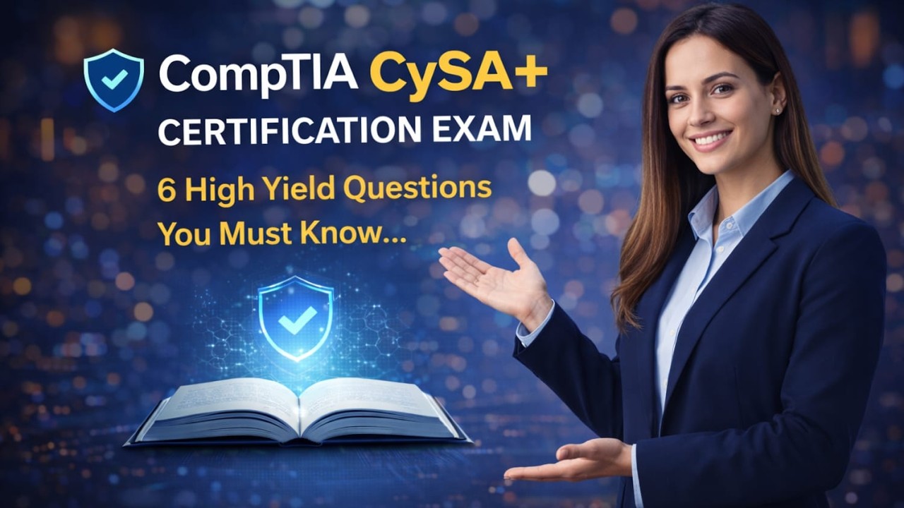 CompTIA CySA Certification Exam&ndash; 6 High-Yield Questions You Must Know