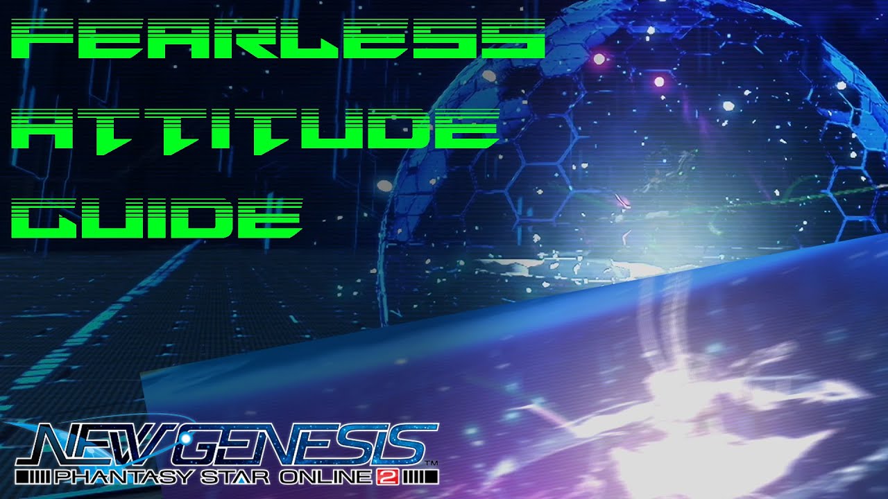 PSO2:NGS Fearless Attitude Advanced Guide