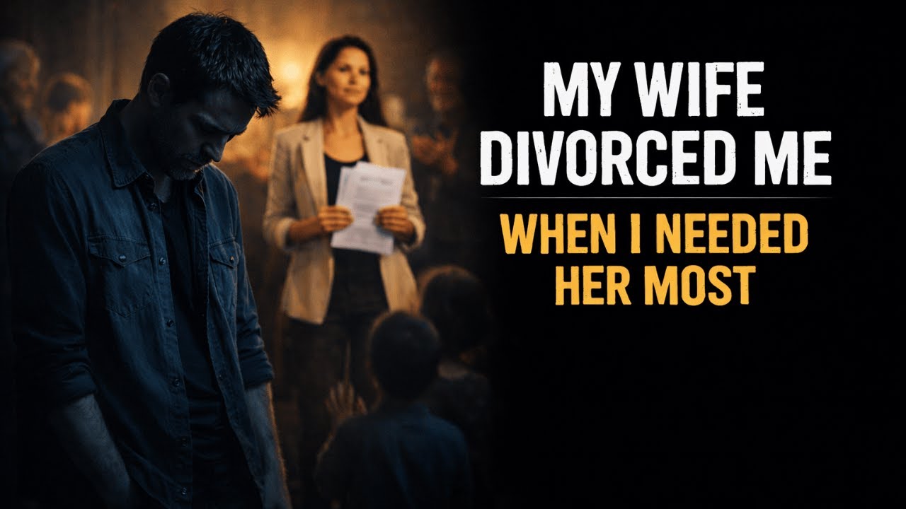 MY WIFE DIVORCED ME WHEN I NEEDED HER MOST