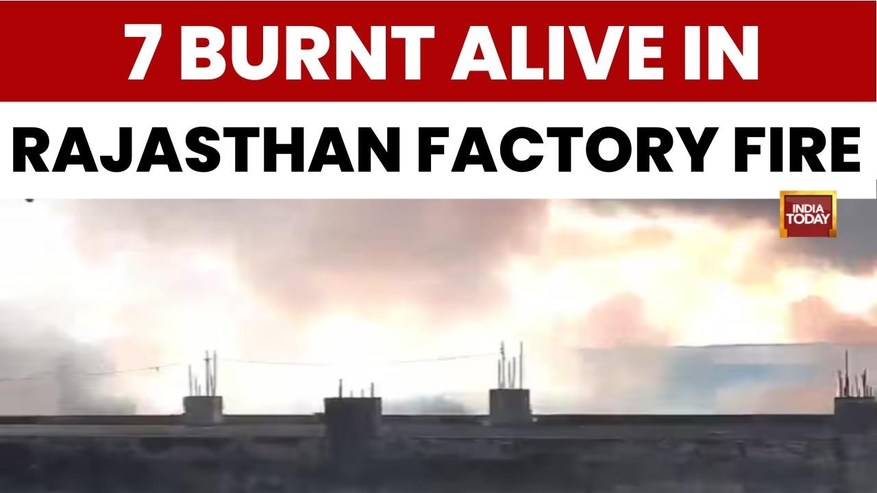 Seven Workers Burnt Alive in Massive Chemical Factory Fire in Rajasthan Bhiwadi | India Today