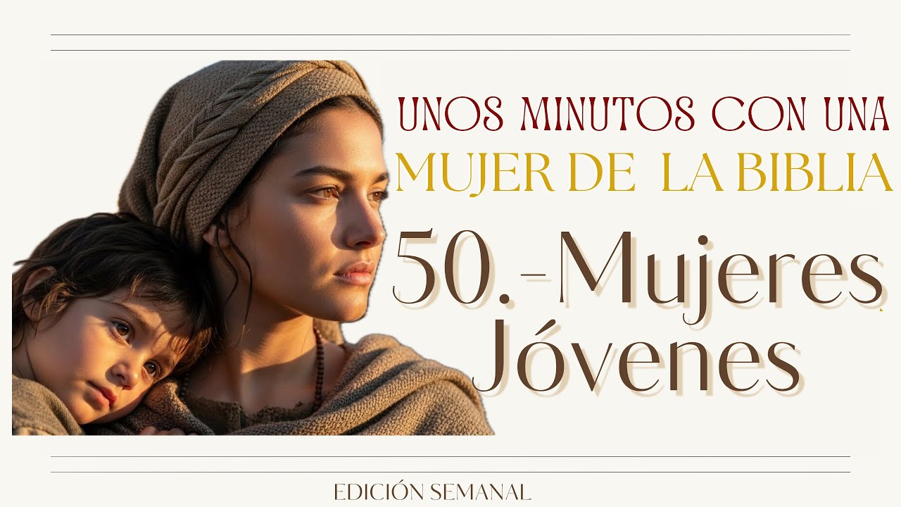 Mujeres de la Biblia EP 50 Mujeres jóvenes (1)