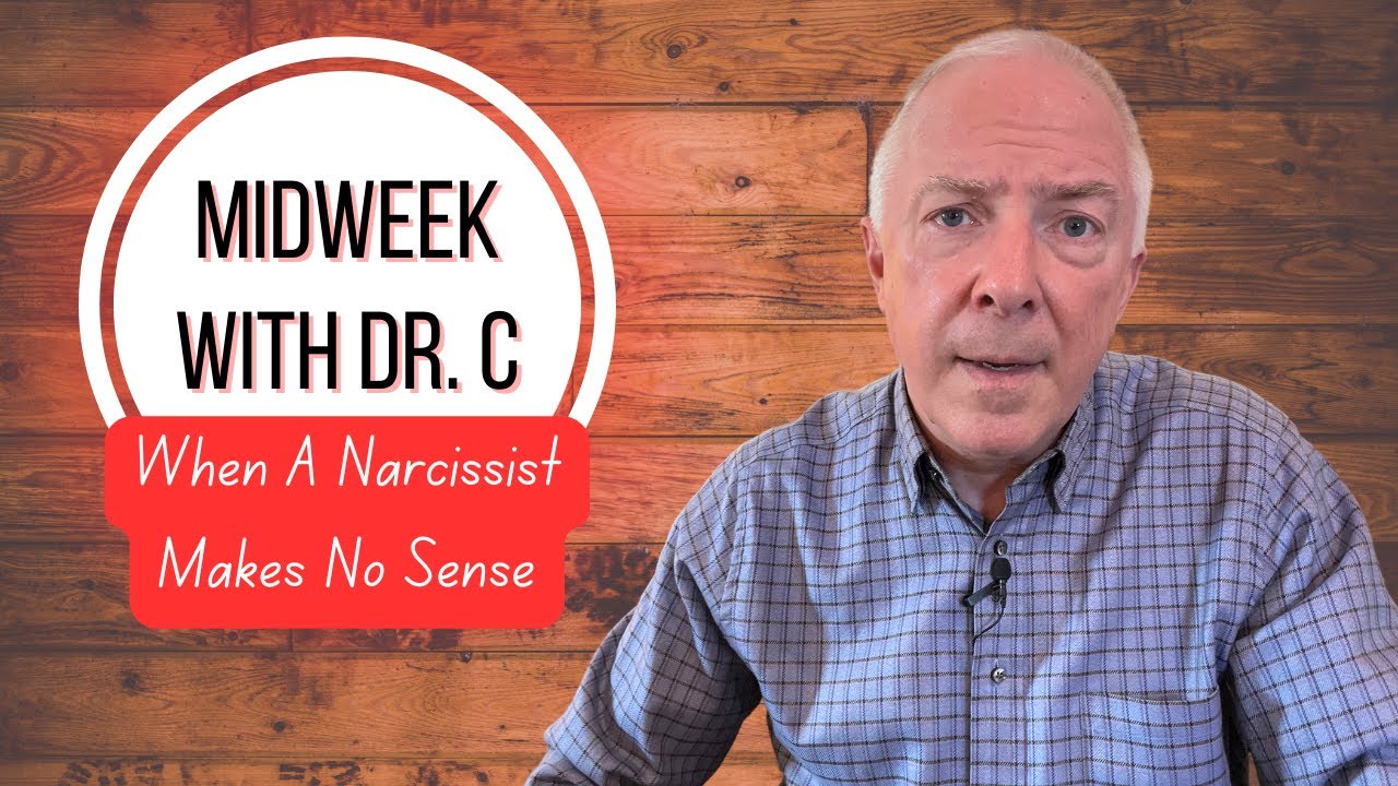 Midweek with Dr. C- When A Narcissist Makes No Sense