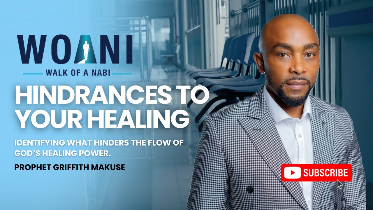 Hindrances to Your Healing | Prophet Griffith Makuse 