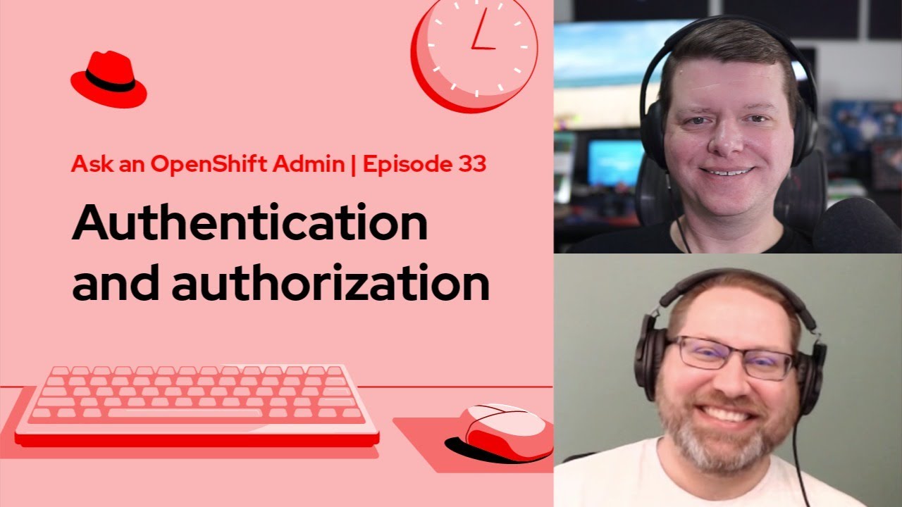 Ask an OpenShift Admin (Ep 33): Authentication and authorization
