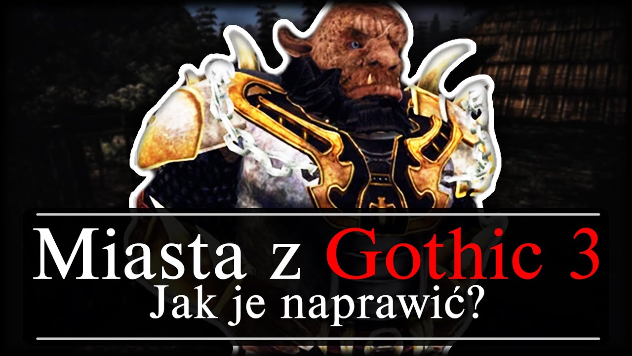 Jak NAPRAWIĆ Miasta w GOTHIC 3?!