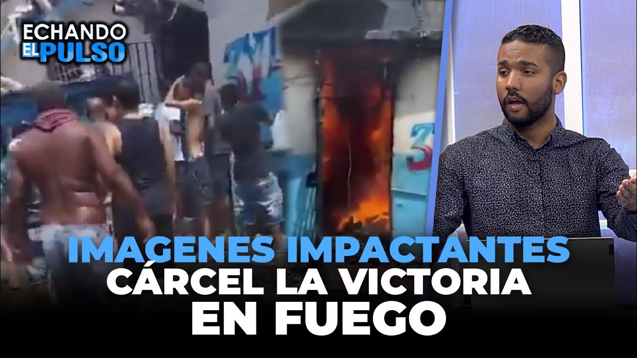 IMAGENES IMPACTANTES CÁRCEL LA VICTORIA EN FUEGO | Echando El Pulso