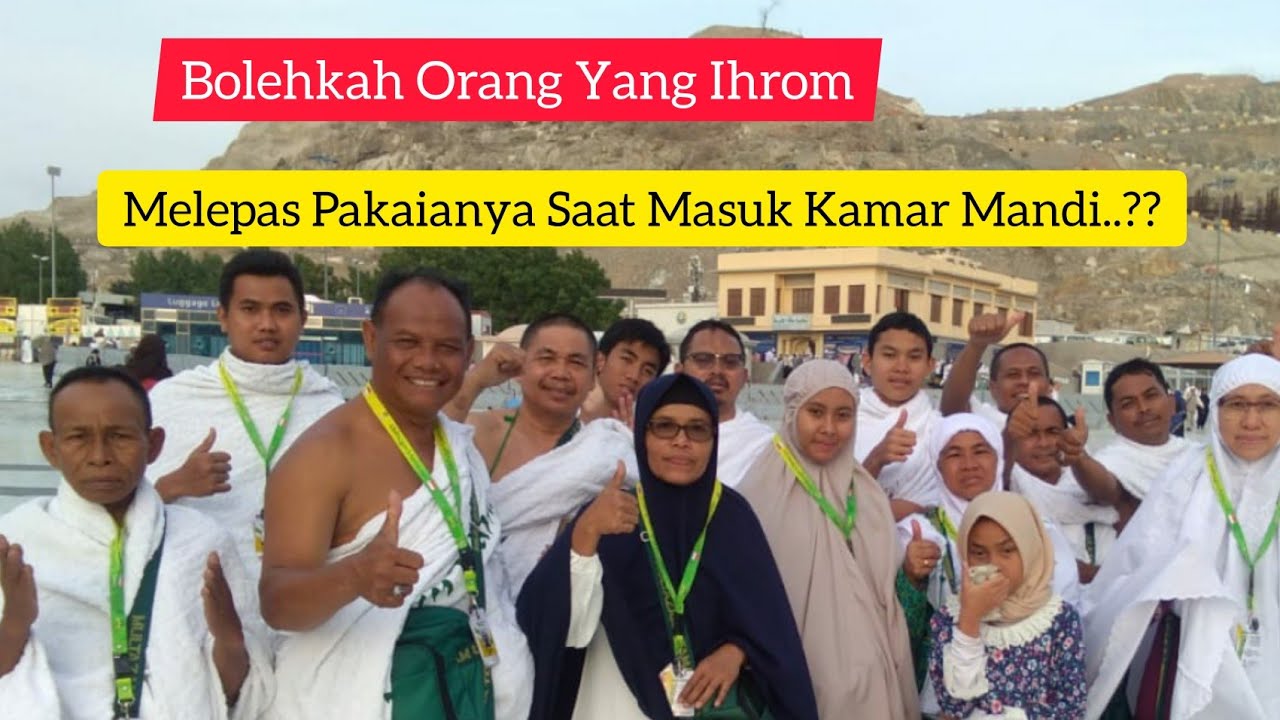 Bagaimana Hukumnya Orang Yang Ihrom Melepas Kain Ihromnya Saat Masuk Kamar Mandi..??