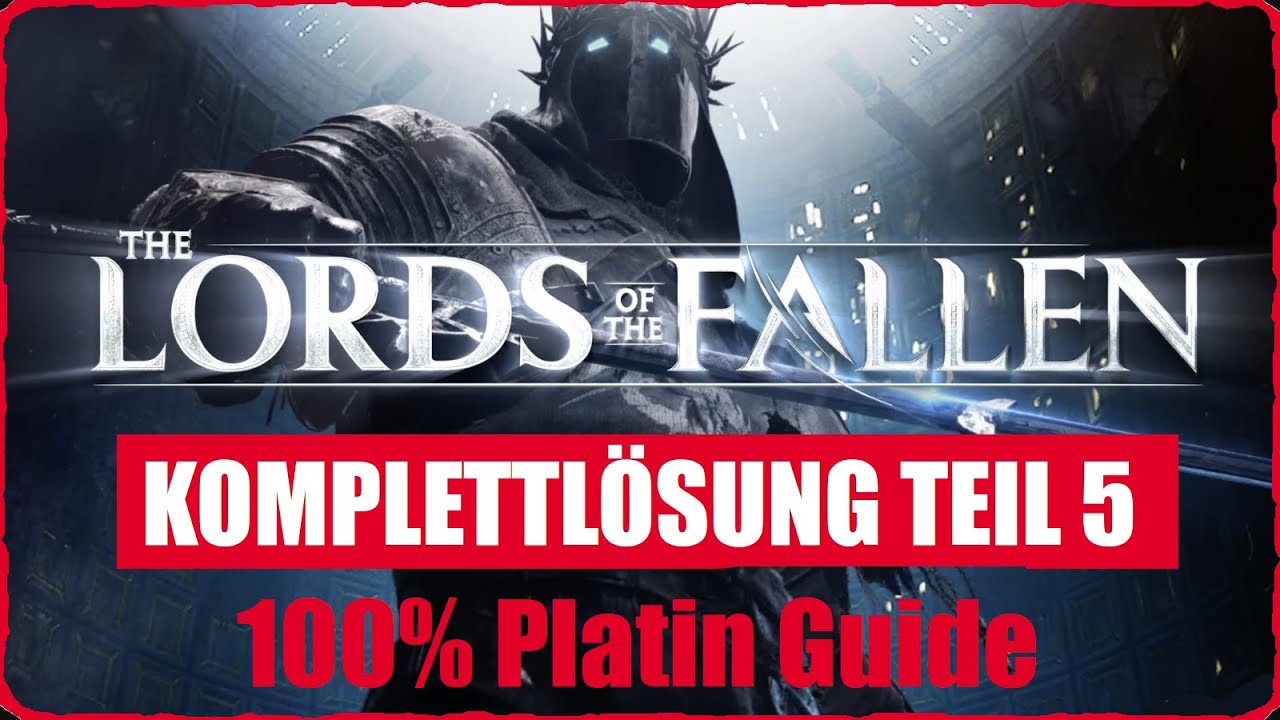 Lords of the Fallen 2023 Lösung Teil 5 Weiler Komplettlösung 100% Platin Guide Deutsch