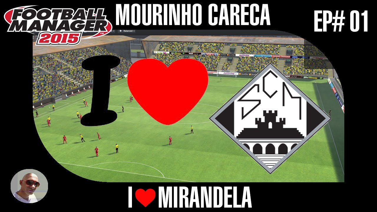 FOOTBALL MANAGER 2015 - #01 MIRANDELA DO MEU CORAÇÃO  [1080]