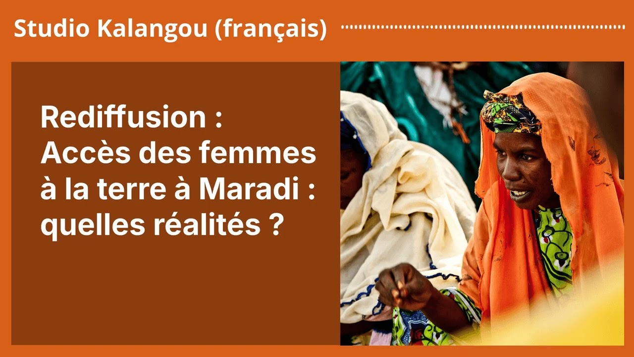 Rediffusion : Accès des femmes à la terre à Maradi : quelles réalités ? | Studio Kalangou (français)