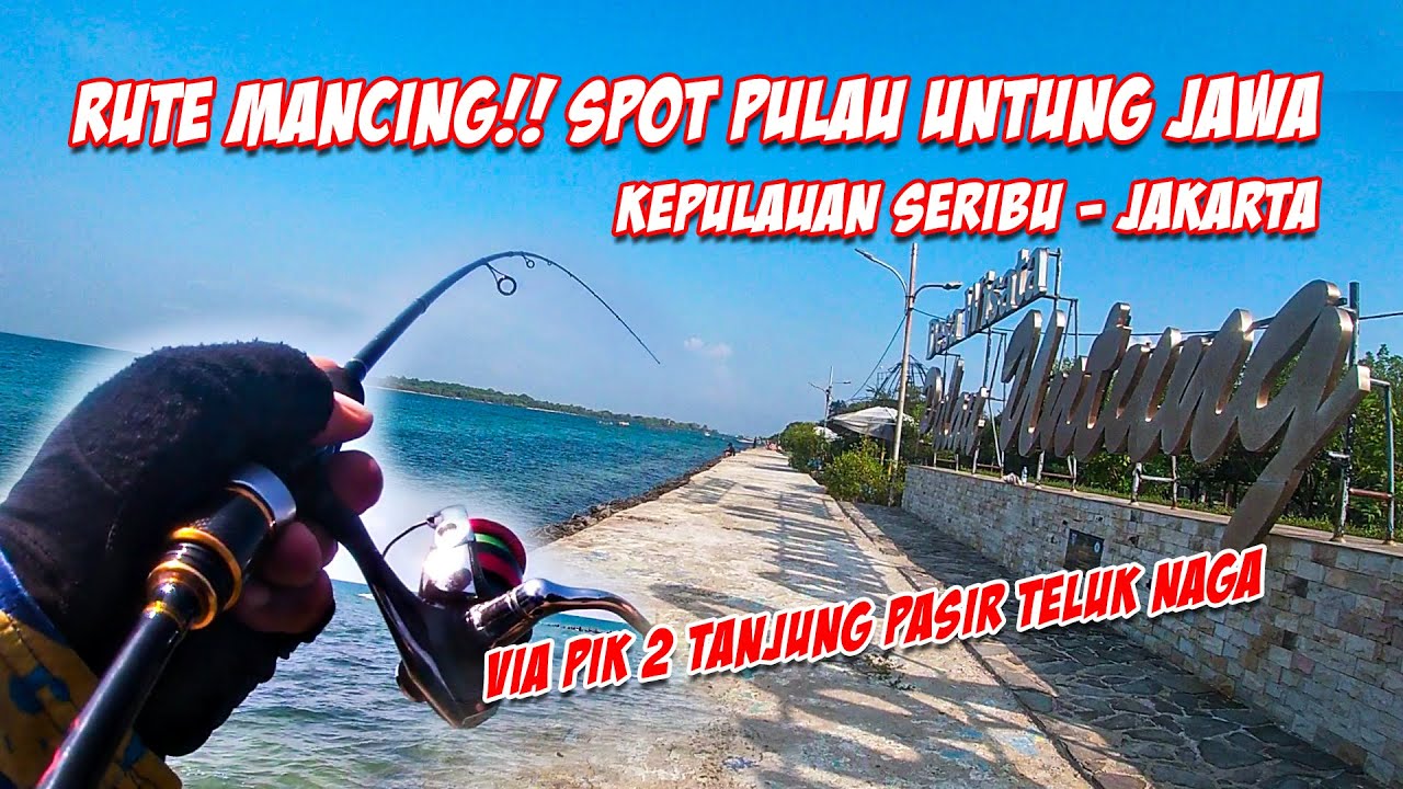 RUTE TERBARU!! SPOT MANCING DAN WISATA PULAU UNTUNG JAWA KEPULAUAN SERIBU JAKARTA