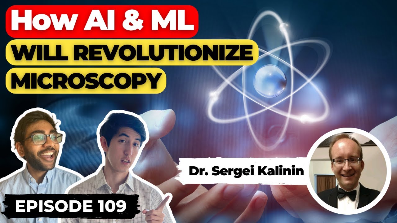 How AI & ML Will Revolutionize Microscopy (ft. Dr. Sergei Kalinin) | Ep. 109