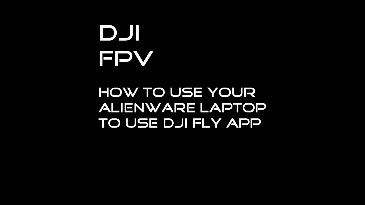 DJI FLY APP  - how to use on your ALIENWARE LAPTOP