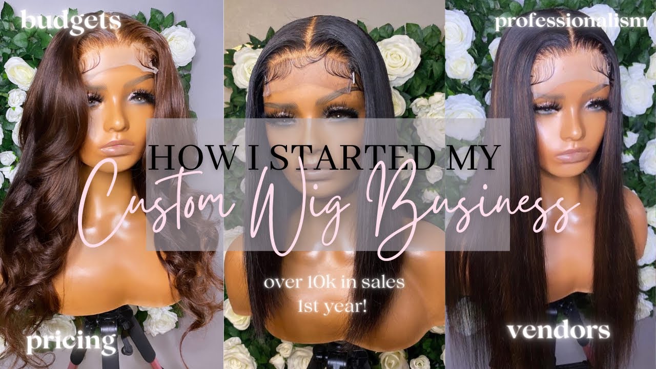 HOW I STARTED MY CUSTOM WIG BUSINESS AT 17| BUSINESS ADVICE